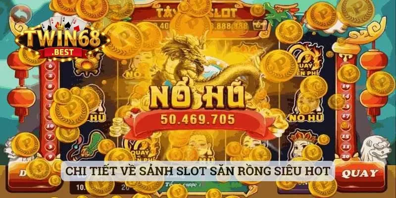 Chi tiết về sảnh slot Săn Rồng siêu hot