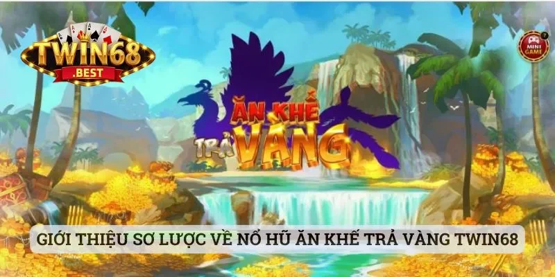Giới thiệu sơ lược về nổ hũ Ăn Khế Trả Vàng Twin68